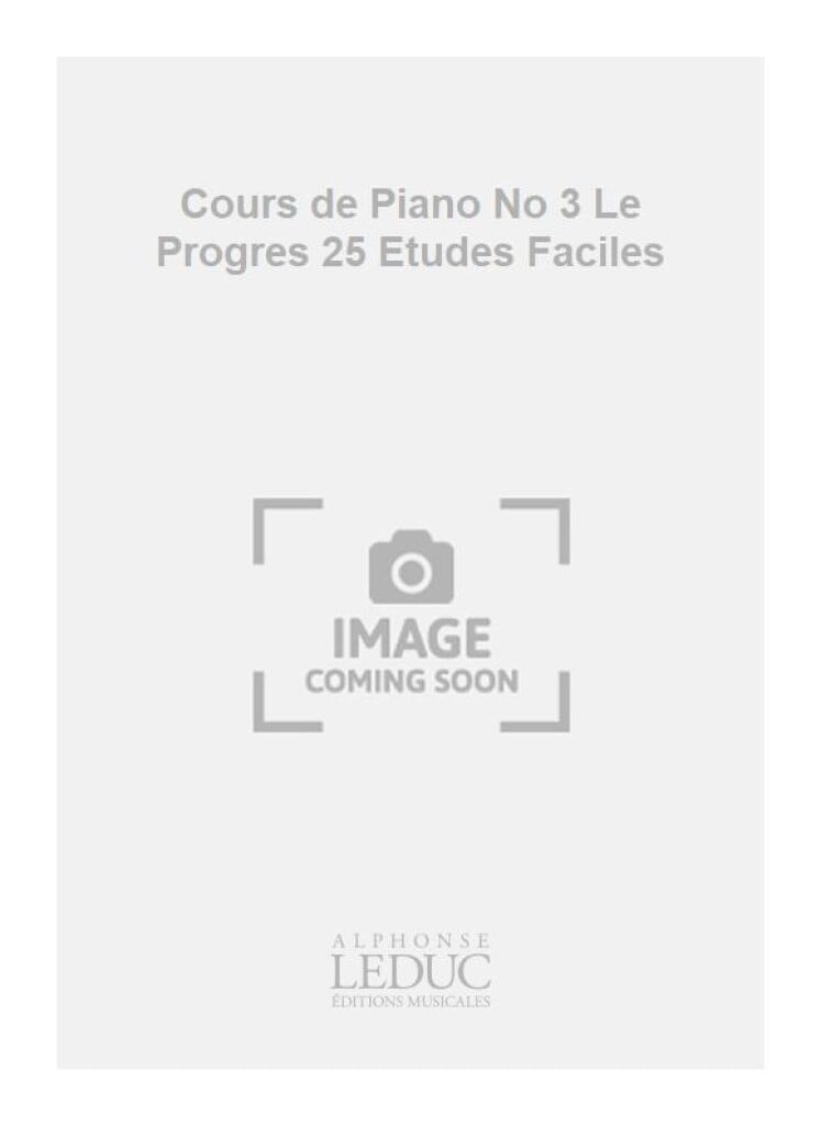 Cours de Piano No 3 Le Progres 25 Etudes Faciles